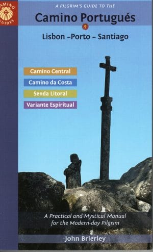 A pilgrim’s guide to the Camino Portugués|Lisbon – Porto – Santiago|Camino Central, Camino da Costa, Variante Espiritual, Senda Litoral